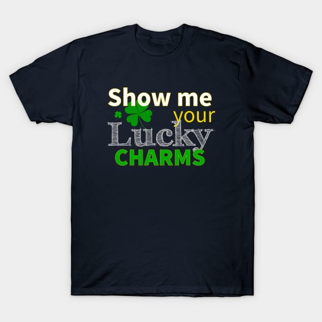 Show Me Your Lucky Charms T-Shirt by lisalizarb